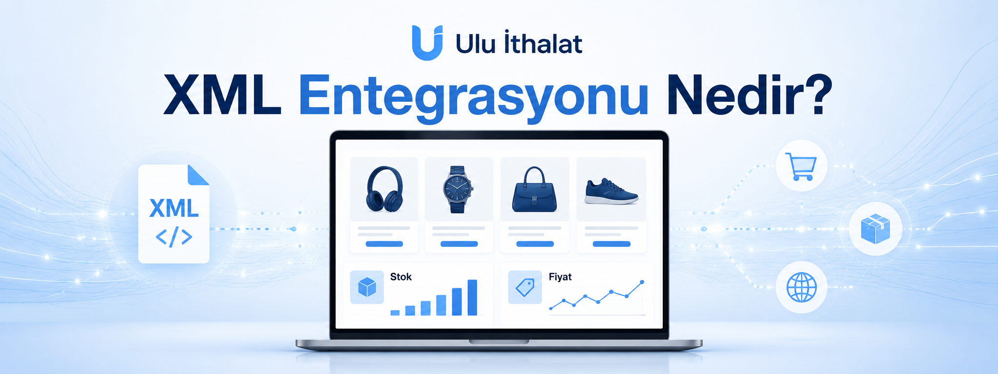 XML Entegrasyonu Nedir? Ürün, Fiyat ve Stok Verileri Nasıl Aktarılır?